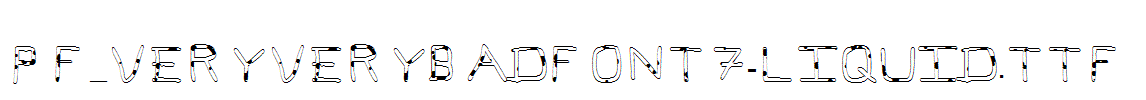 Pf_veryverybadfont7-Liquid.ttf字体下载